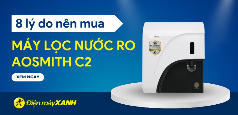 8 lý do nên sắm ngay máy lọc nước RO AOSmith C2 cho gia đình