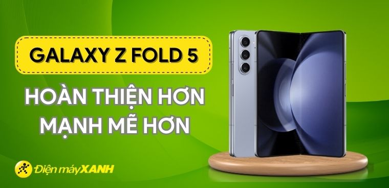 Galaxy Z Fold 5 mới ra mắt có gì hot: Hoàn thiện hơn, mạnh mẽ hơn