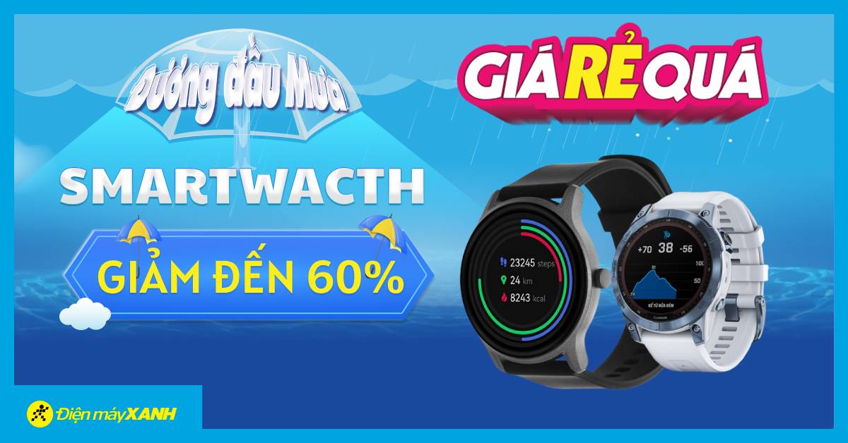 Giá Rẻ Quá: Smartwatch ưu đãi KHỦNG đến 60% chào tháng 8!
