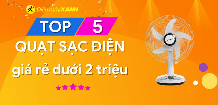 Gợi ý 5 quạt sạc điện giá rẻ, tiện lợi dưới 2 triệu