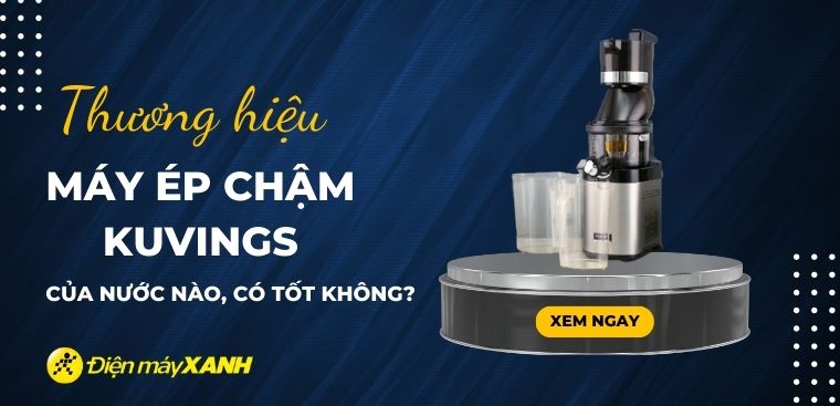 Máy ép chậm Kuvings của nước nào? Có tốt không? Có nên mua không?