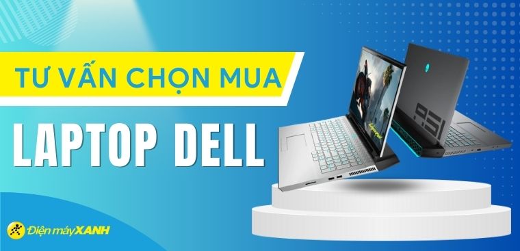 Nên mua laptop Dell nào tốt nhất 2023? Các dòng laptop Dell 2023