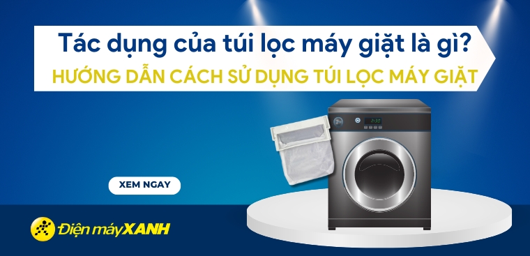 Tác dụng của túi lọc máy giặt là gì? Hướng dẫn cách sử dụng túi lọc máy giặt