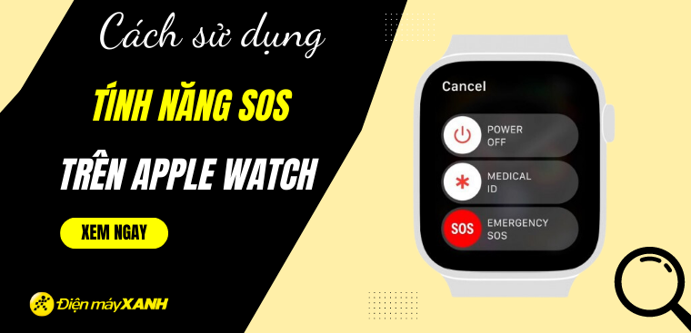 Tính năng SOS khẩn cấp trên Apple Watch là gì? Cách sử dụng tính năng SOS