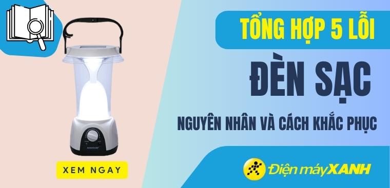 Tổng hợp 5 lỗi của đèn sạc – Nguyên nhân và cách khắc phục