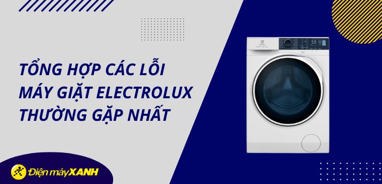Tổng hợp các lỗi máy giặt Electrolux thường gặp nhất