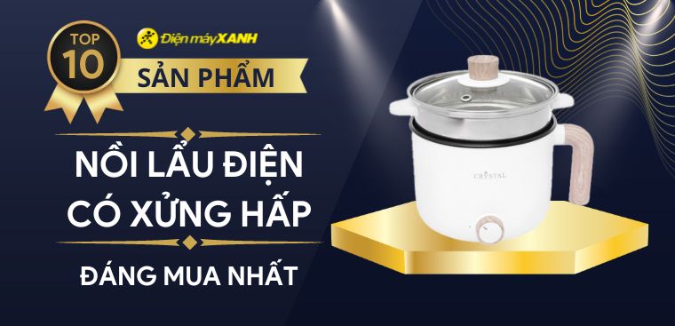 Top 10 nồi lẩu điện có xửng hấp tiện lợi, đáng mua nhất