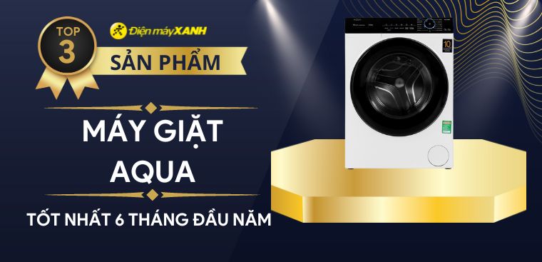 Top 3 máy giặt Aqua bán chạy nhất 6 tháng đầu năm 2023 tại Điện máy XANH