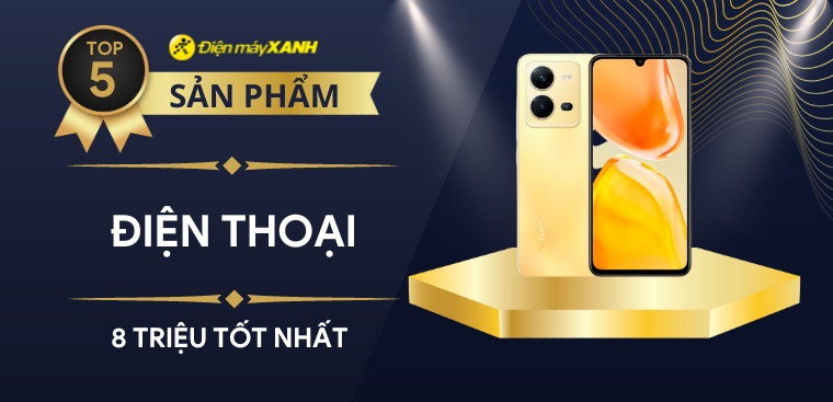 Top 5 điện thoại tầm giá 8 triệu tốt nhất 2023 tại Điện máy XANH