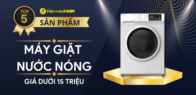 Top 5 máy giặt nước nóng, giá dưới 15 triệu tốt nhất