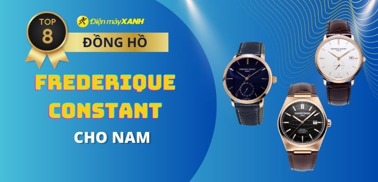 Top 8 đồng hồ FREDERIQUE CONSTANT cao cấp cho nam tại Điện máy XANH