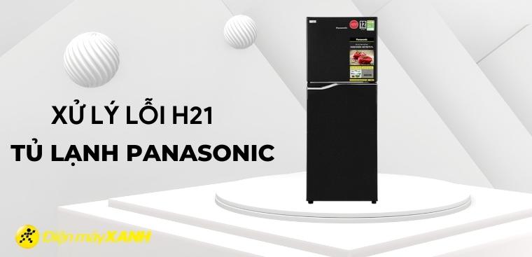 Tủ lạnh Panasonic báo lỗi H21 - Nguyên nhân và cách khắc phục