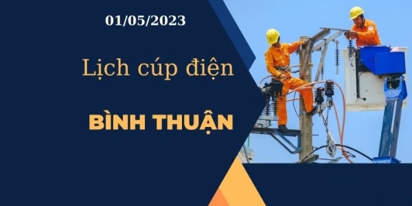 Cập nhật Lịch cúp điện hôm nay tại Bình Thuận ngày 01/05/2023