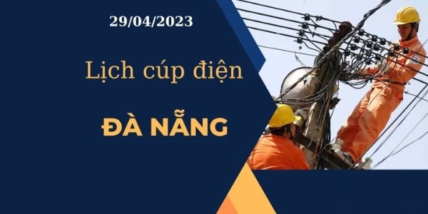 Cập nhật Lịch cúp điện hôm nay tại Đà Nẵng ngày 29/04/2023