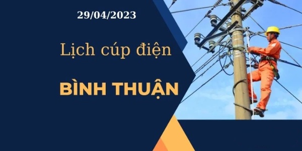 Cập nhật Lịch cúp điện hôm nay tại Bình Thuận ngày 29/04/2023