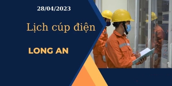 Cập nhật Lịch cúp điện hôm nay tại Long An ngày 28/04/2023