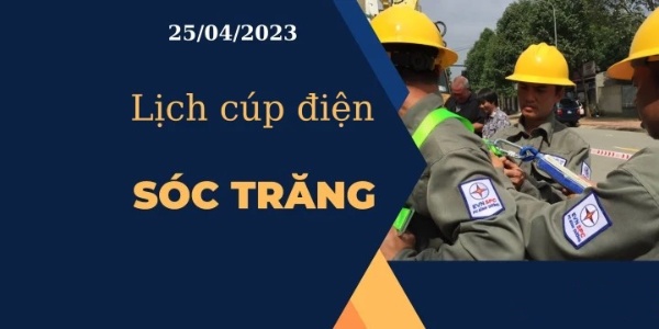 Cập nhật Lịch cúp điện hôm nay ngày 25/04/2023 tại Sóc Trăng