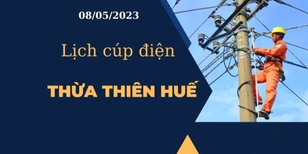 Cập nhật Lịch cúp điện hôm nay ngày 08/05/2023 tại Thừa Thiên Huế