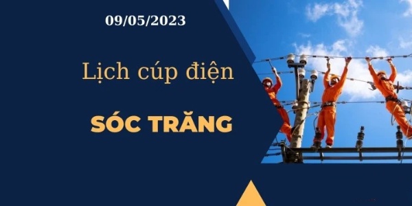 Cập nhật Lịch cúp điện hôm nay ngày 09/05/2023 tại Sóc Trăng