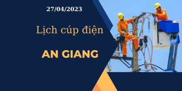 Cập nhật Lịch cúp điện hôm nay tại An Giang ngày 27/04/2023