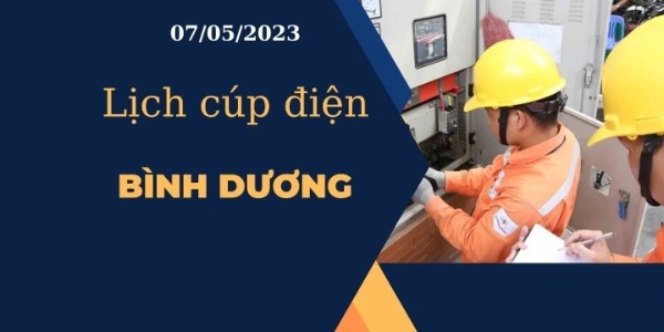 Cập nhật Lịch cúp điện hôm nay tại Bình Dương ngày 07/05/2023