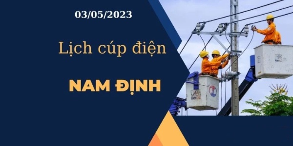 Cập nhật Lịch cúp điện hôm nay tại Nam Định ngày 03/05/2023