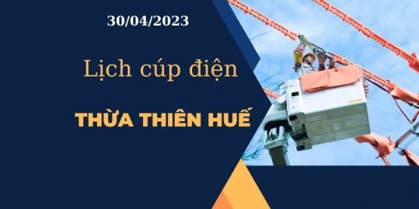 Cập nhật Lịch cúp điện hôm nay tại Thừa Thiên Huế ngày 30/04/2023