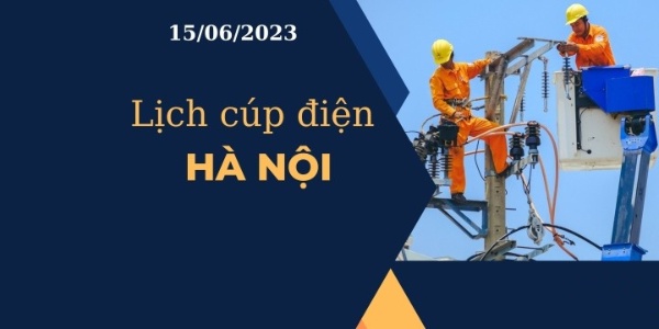 Cập nhật mới nhất lịch cúp điện hôm nay tại Hà Nội ngày 15/06/2023