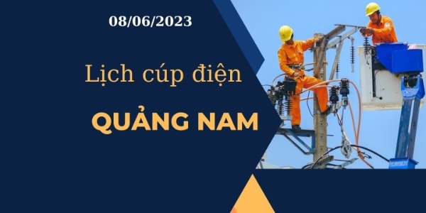 Lịch cúp điện hôm nay ngày 08/06/2023 tại Quảng Nam