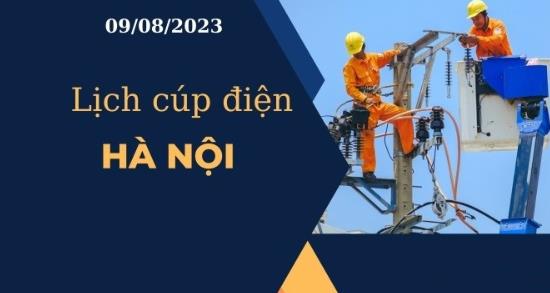 Lịch cúp điện hôm nay ngày 09/08/2023 tại Hà Nội