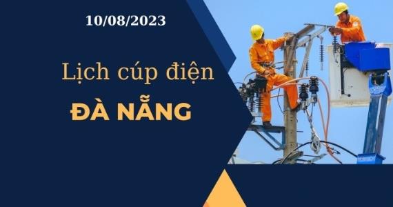 Lịch cúp điện hôm nay ngày 10/08/2023 tại Đà Nẵng