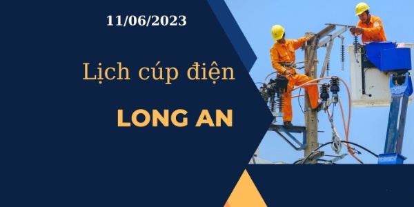 Lịch cúp điện hôm nay ngày 11/06/2023 tại Long An