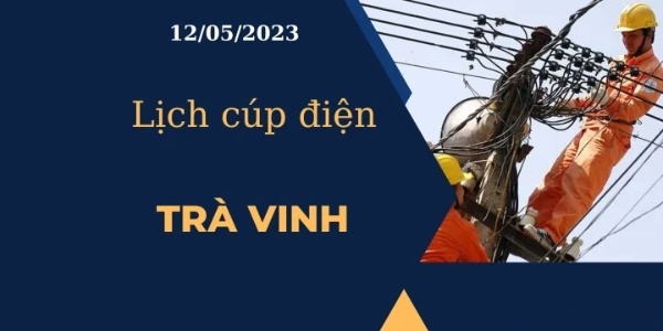 Lịch cúp điện hôm nay ngày 12/05/2023 tại Trà Vinh