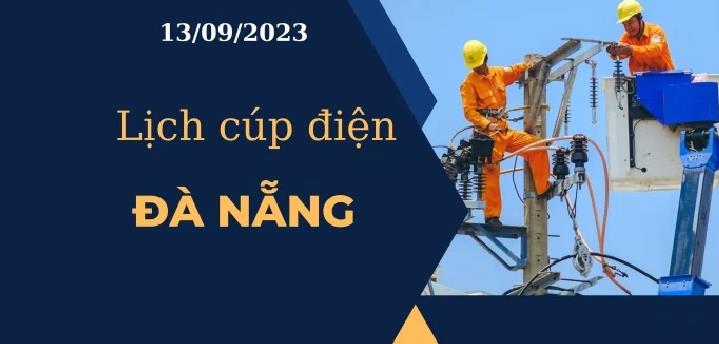 Lịch cúp điện hôm nay ngày 13/09/2023 tại Đà Nẵng