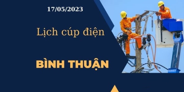 Lịch cúp điện hôm nay ngày 17/05/2023 tại Bình Thuận cập nhật mới nhất