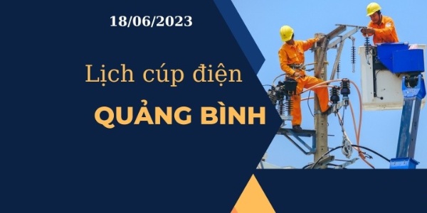 Lịch cúp điện hôm nay ngày 18/06/2023 tại Quảng Bình