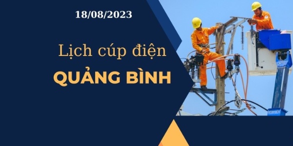 Lịch cúp điện hôm nay ngày 18/08/2023 tại Quảng Bình