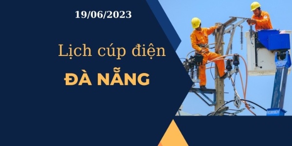 Lịch cúp điện hôm nay ngày 19/06/2023 tại Đà Nẵng