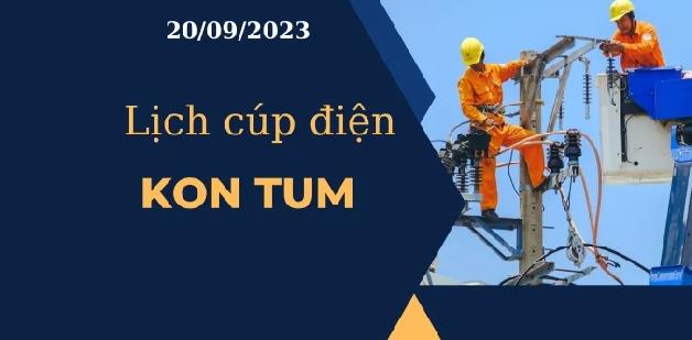 Lịch cúp điện hôm nay ngày 20/09/2023 tại Kon Tum