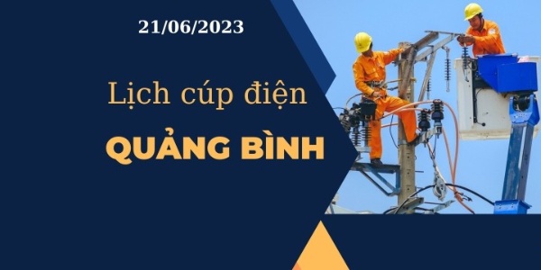 Lịch cúp điện hôm nay ngày 21/06/2023 tại Quảng Bình
