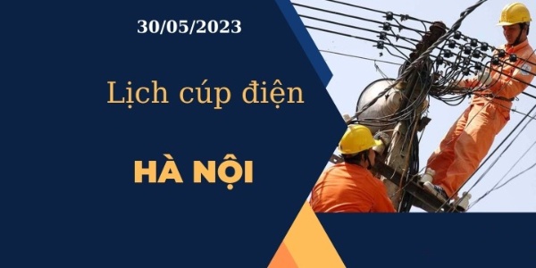 Lịch cúp điện hôm nay ngày 30/05/2023 tại Hà Nội