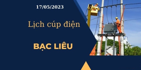 Lịch cúp điện hôm nay tại Bạc Liêu ngày 17/05/2023 cập nhật mới nhất