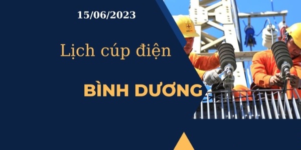 Lịch cúp điện hôm nay tại Bình Dương ngày 15/06/2023