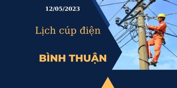 Lịch cúp điện hôm nay tại Bình Thuận ngày 12/05/2023 (Cập nhật Mới nhất)