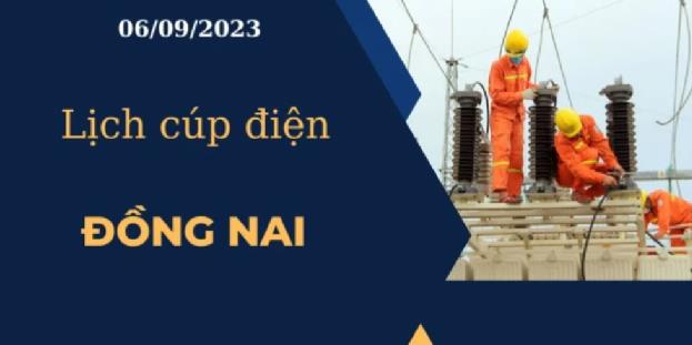 Lịch cúp điện hôm nay tại Đồng Nai ngày 06/09/2023