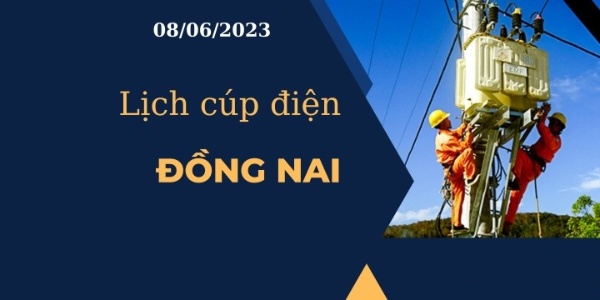 Lịch cúp điện hôm nay tại Đồng Nai ngày 08/06/2023