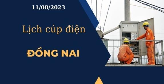 Lịch cúp điện hôm nay tại Đồng Nai ngày 11/08/2023