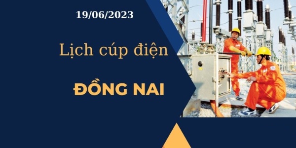 Lịch cúp điện hôm nay tại Đồng Nai ngày 19/06/2023