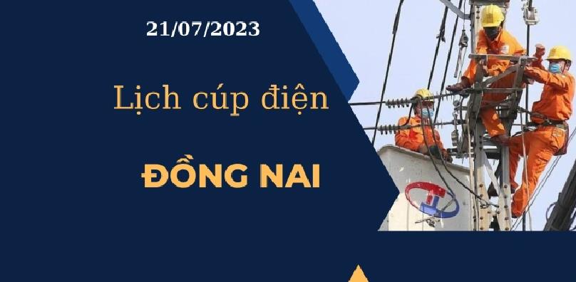 Lịch cúp điện hôm nay tại Đồng Nai ngày 21/07/2023