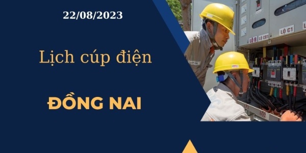 Lịch cúp điện hôm nay tại Đồng Nai ngày 22/08/2023